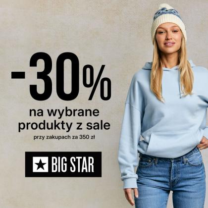 30% PRZY ZAKUPACH ZA 350ZŁ W BIG STAR!
